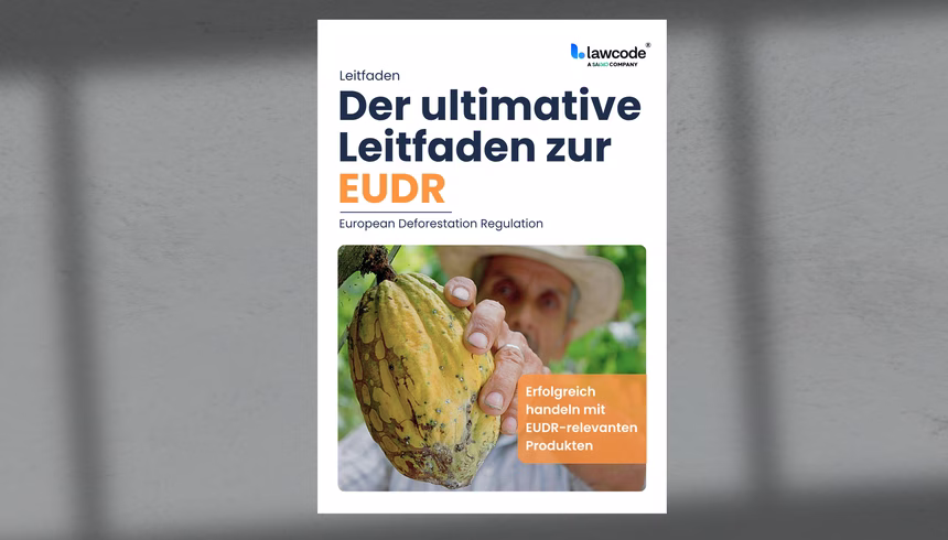 Ihr Wegweiser zur sicheren Umsetzung der EU Deforestation Regulation (EUDR)